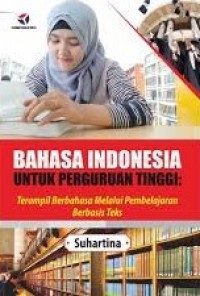 Bahasa Indonesia untuk Perguruan Tinggi: Terampil Berbahasa Melalui Pembelajaran Berbasis Teks
