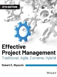 Effective Project Management: Traditional, Agile, Extreme, Hybrid