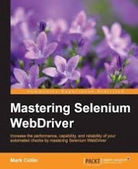 Mastering Selenium WebDriver: Increase the performance, capability, and reliability of your automated checks by mastering Selenium WebDriver