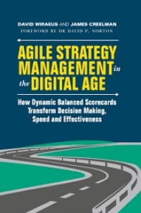 Agile Strategy Management in the Digital Age: How Dynamic Balanced Scorecards Transform Decision Making, Speed and Effectiveness