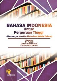 Bahasa Indonesia untuk Perguruan Tinggi (Membangun Karakter Mahasiswa melalui Bahasa)