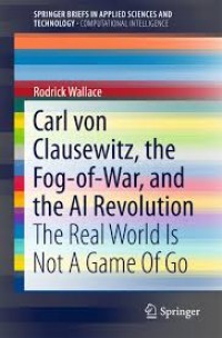 Carl von Clausewitz, the Fog-of-War, and the AI Revolution: The Real World Is Not A Game Of Go