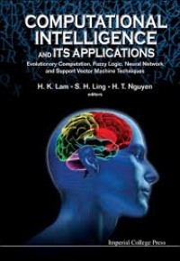 Computational Intelligence and Its Applications: Evolutionary Computation, Fuzzy Logic, Neural Network and Support Vector Machine Techniques