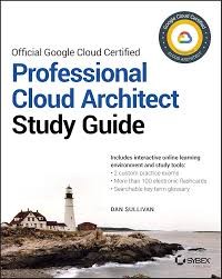 Google Cloud Certified: Professional Cloud Architect Study Guide