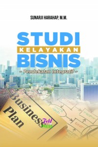 Studi Kelayakan Bisnis: Pendekatan Integratif