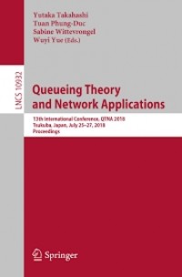Queueing Theory and Network Applications: 13th International Conference, QTNA 2018 Tsukuba, Japan, July 25–27, 2018 Proceedings
