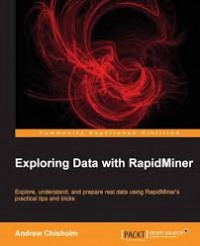 Exploring Data with RapidMiner: Explore, understand, and prepare real data using RapidMiner's practical tips and tricks